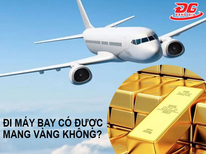 Đi máy bay có được mang vàng không?