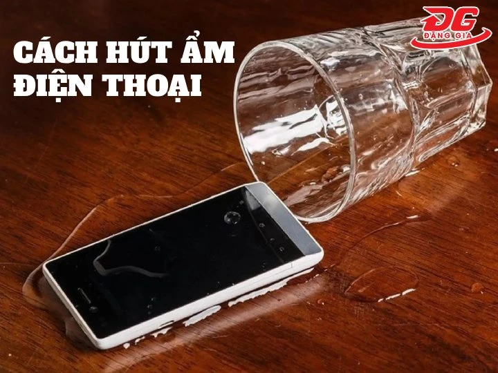 cách hút ẩm Điện thoại