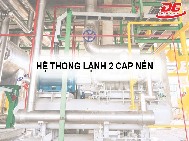 hệ thống lạnh 2 cấp nén