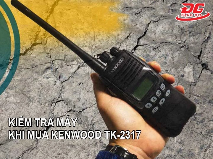 kiểm tra máy Kenwood TK-2317 khi mua