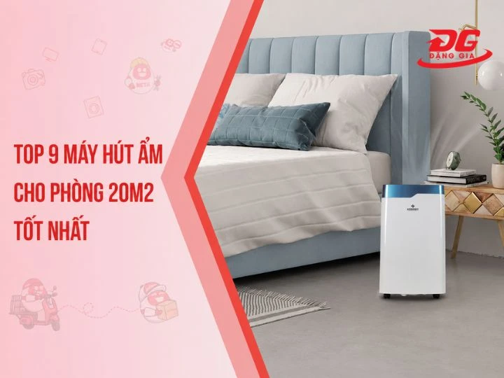 TOP 9 máy hút ẩm phòng 20m2 nhanh, khỏe, tiết kiệm điện
