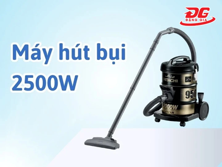 Máy hút bụi 2500W chính hãng