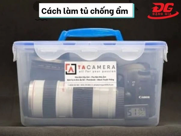 Cách làm tủ chống ẩm cho máy ảnh đơn giản, tiết kiệm