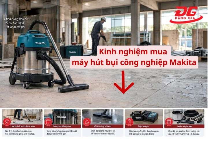 Kinh nghiệm chọn mua máy hút bụi công nghiệp Makita phù hợp với nhu cầu sử dụng