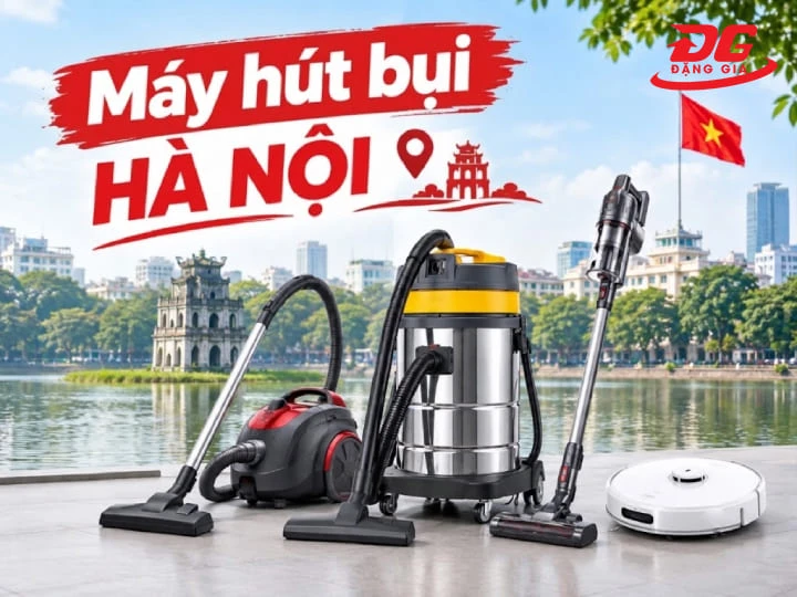 Máy hút bụi Hà Nội chính hãng, giá tốt, đa dạng mẫu mã