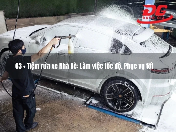 63+ Tiệm rửa xe Nhà Bè: Làm việc tốc độ, Phục vụ tốt