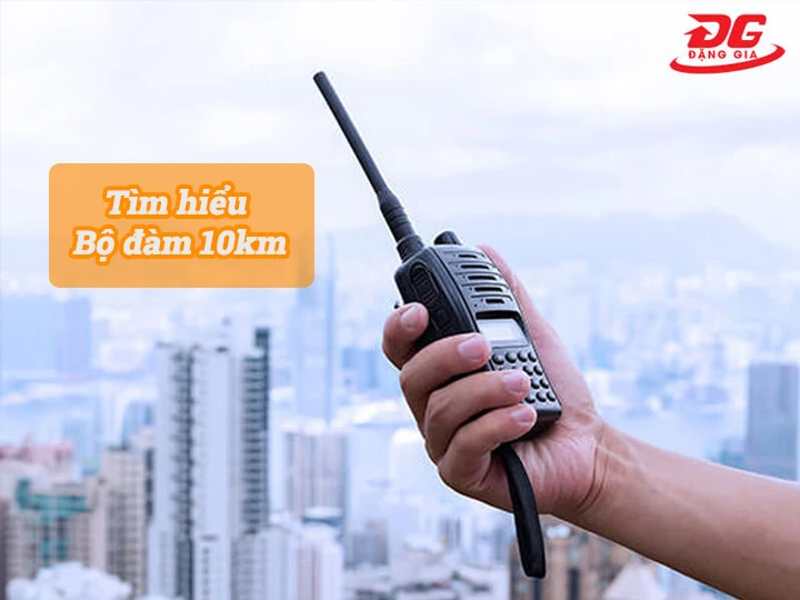 Top 5+ Bộ đàm 10km sóng khỏe, đàm thoại xa cực chất