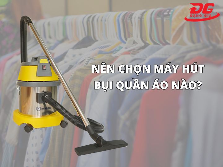 Cách chọn máy hút bụi quần áo