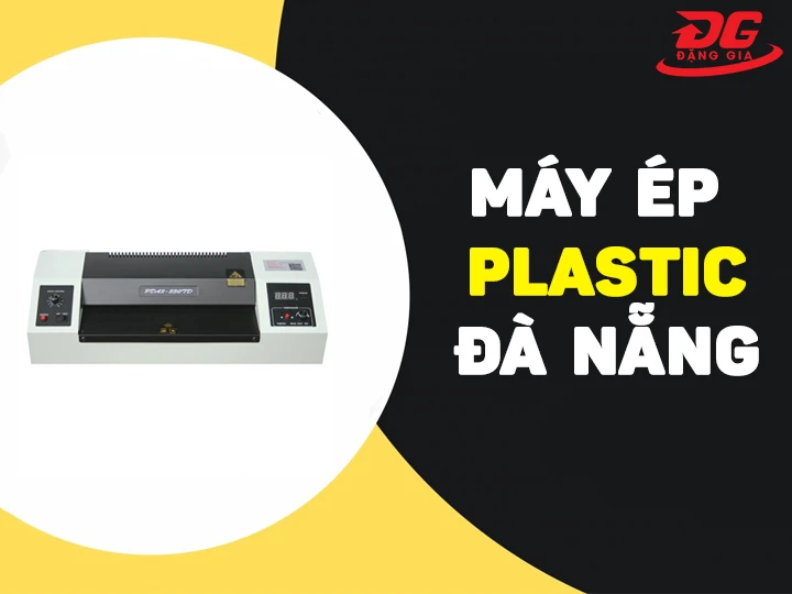 Máy ép plastic Đà Nẵng: Cách chọn & Top 5 mẫu bán chạy