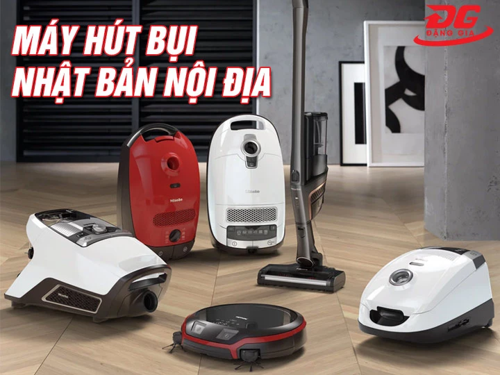 Top 5+ Máy hút bụi Nhật Bản nội địa: Đáng tiền, Bền bỉ nhất