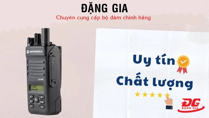 Đặng Gia - chuyên cung cấp bộ đàm cầm tay Motorola Xir P6620i chính hãng
