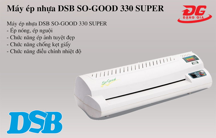 Máy ép plastic DSB SO GOOD 330 SUPER có nhiều tính năng hiện đại