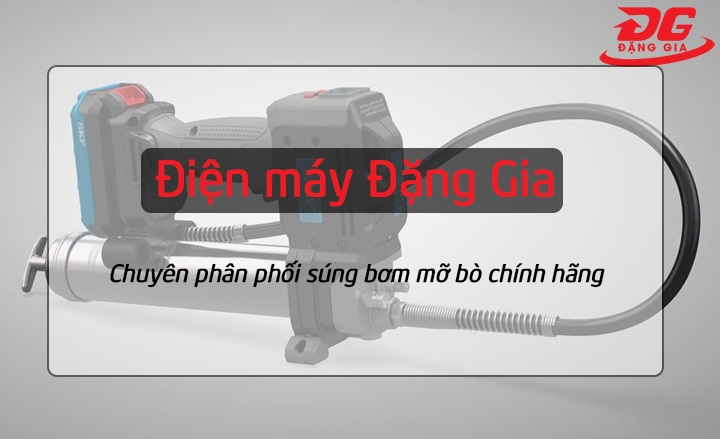 Đặng Gia - chuyên phân phối súng bơm mỡ chính hãng
