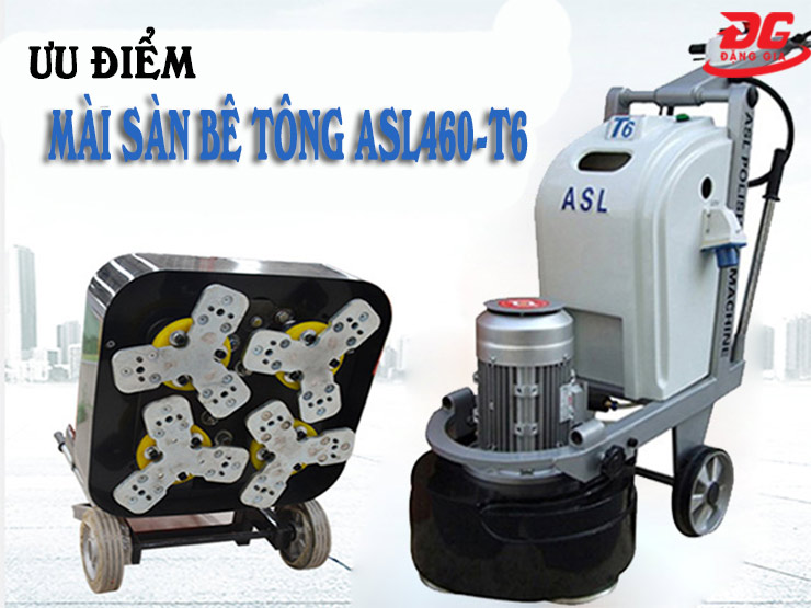 Ưu điểm của sản phẩm mài sàn bê tông ASL460-T6