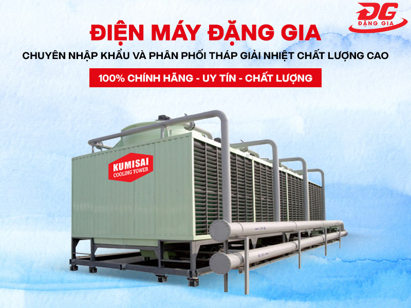 Điện máy Đặng Gia - Đơn vị cung cấp tháp giải nhiệt uy tín