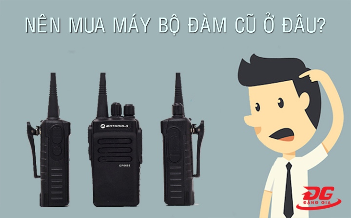  Địa chỉ mua máy bộ đàm cũ tại Hà Nội, TpHCM giá tốt