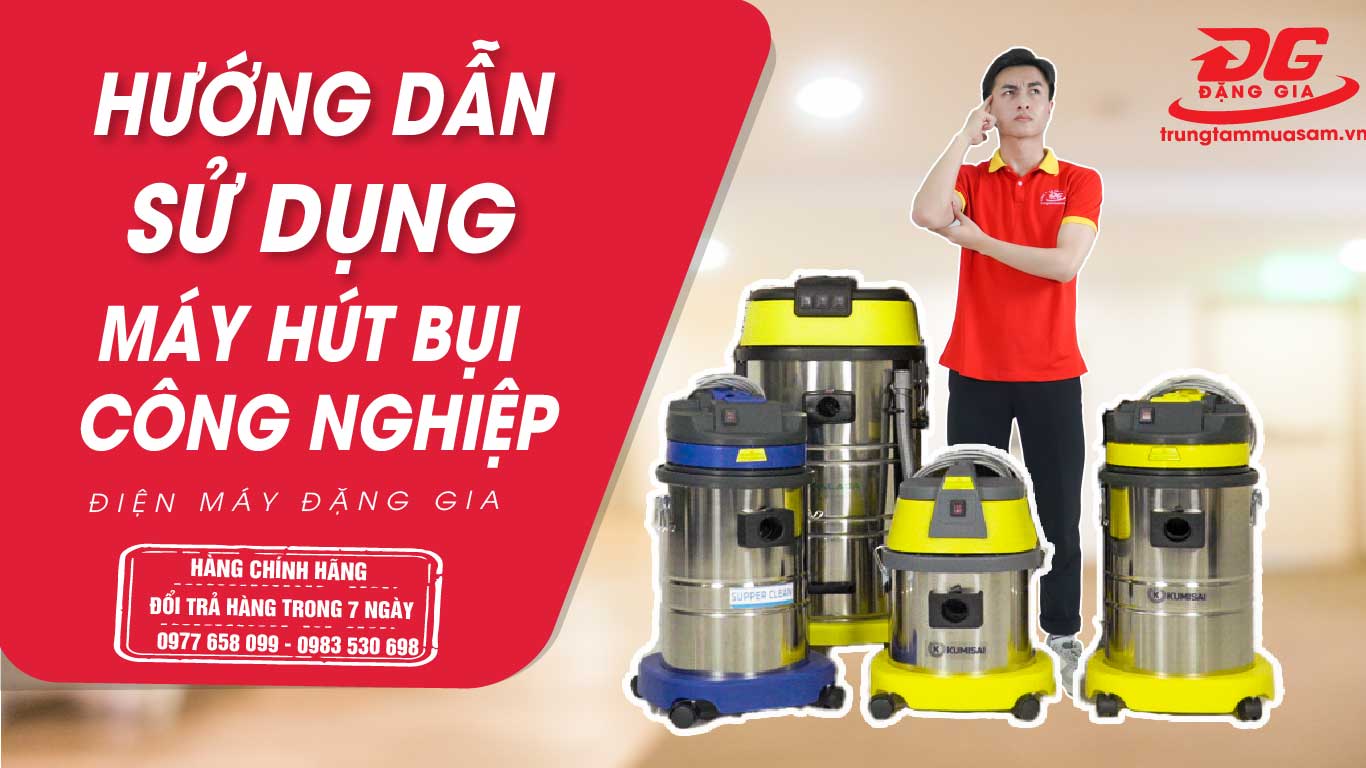 Video hướng dẫn lắp đặt, sử dụng máy hút bụi công nghiệp