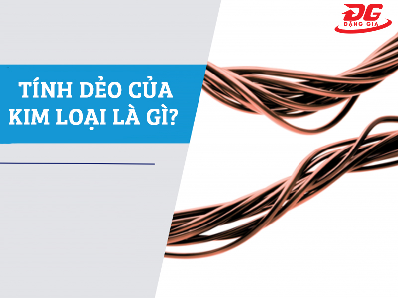 Tính dẻo của kim loại là gì? Top 5 kim loại dẻo nhất hiện nay