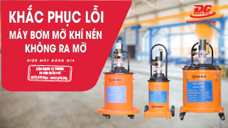 Video [3 phút] Khắc phục lỗi máy bơm mỡ khí nén không ra mỡ