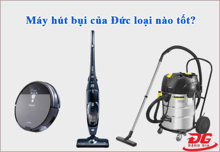máy hút bụi của Đức loại nào tốt
