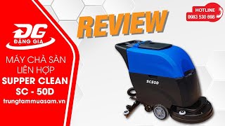 Video review máy chà sàn liên hợp Supper Clean SC50D