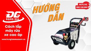 Video cách lắp máy rửa xe cao áp chi tiết, dễ hiểu nhất