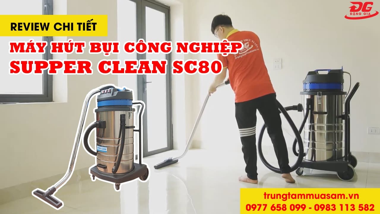 Video review máy hút bụi công nghiệp Supper Clean SC 80
