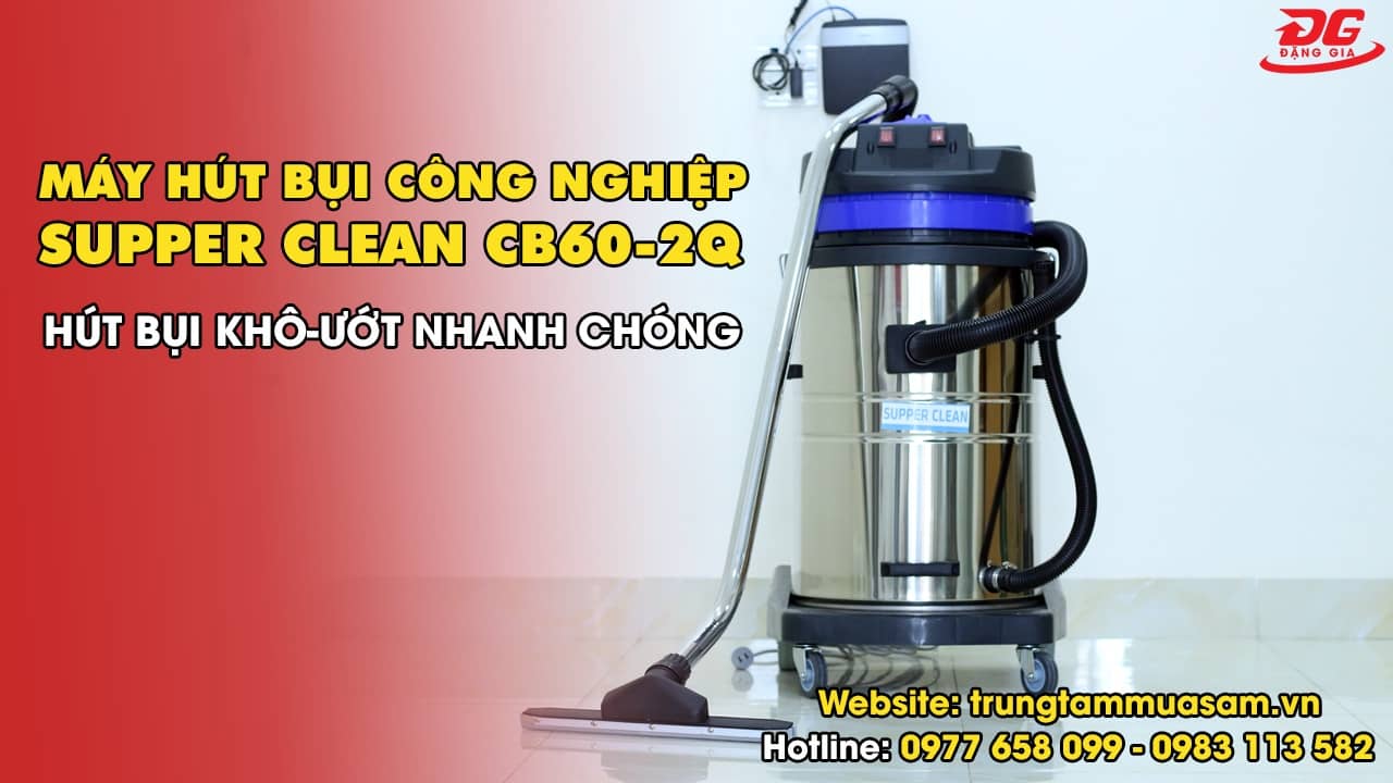 Video giới thiệu máy hút bụi công nghiệp Supper Clean CB60-2Q