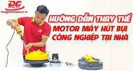 Video hướng dẫn tự thay motor máy hút bụi tại nhà