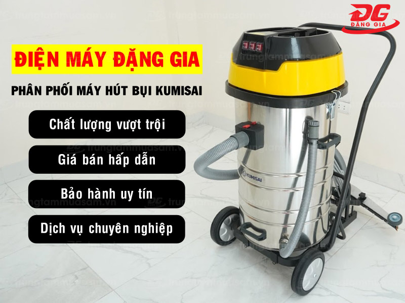Đặng Gia - Địa chỉ PP chính hãng máy hút bụi Kumisai chất lượng, giá rẻ