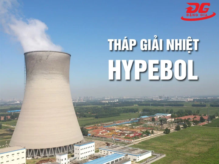 Tháp giải nhiệt Hypebol: Cấu tạo, Ưu điểm, Phân loại