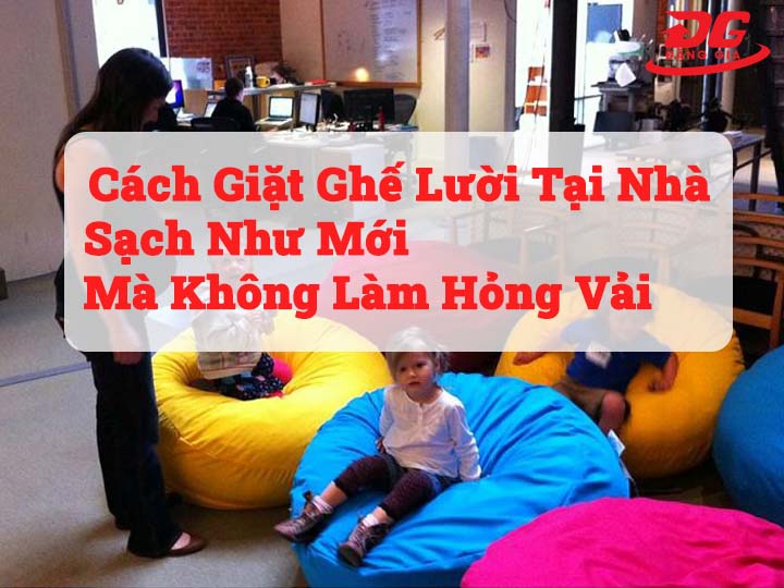 Cách Giặt Ghế Lười Tại Nhà Sạch Như Mới Mà Không Làm Hỏng Vải