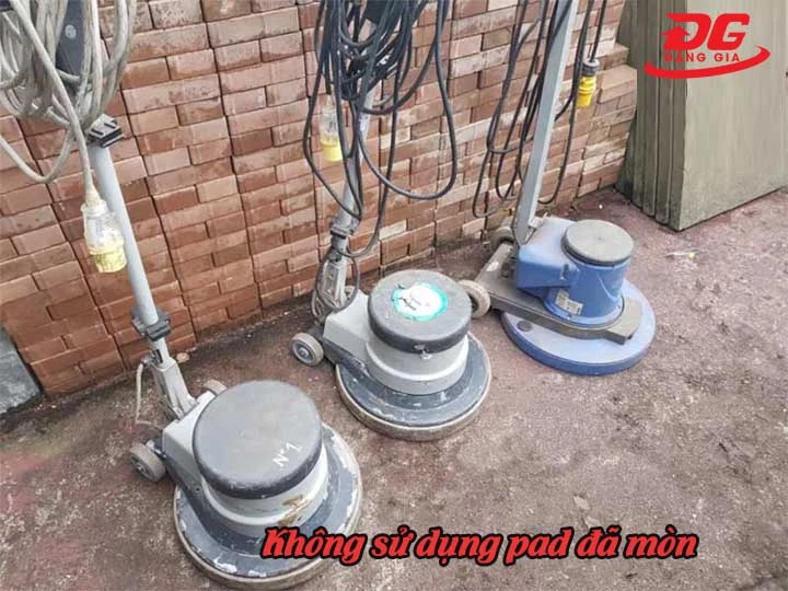 Không sử dụng pad đã mòn
