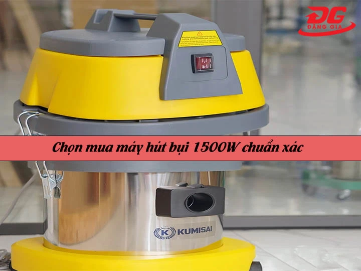 chọn mua máy hút bụi 1500W