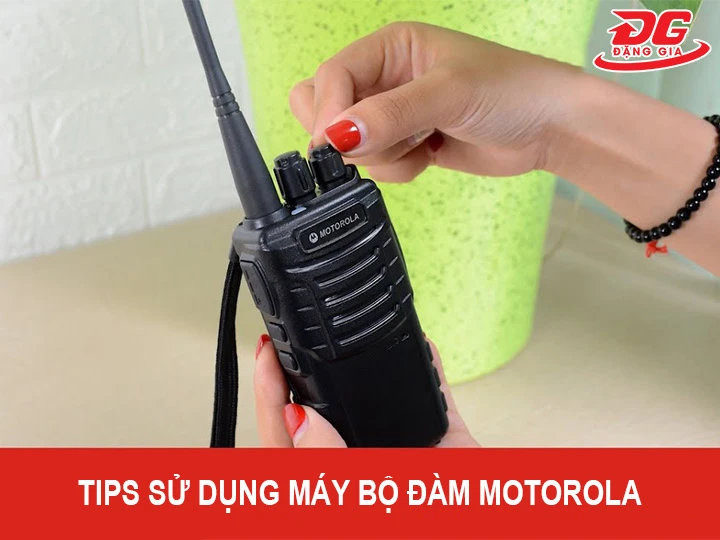 tips sử dụng Bộ đàm Motorola